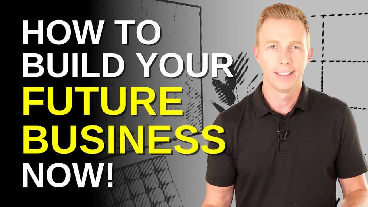 How to Build Your Future Business NOW!