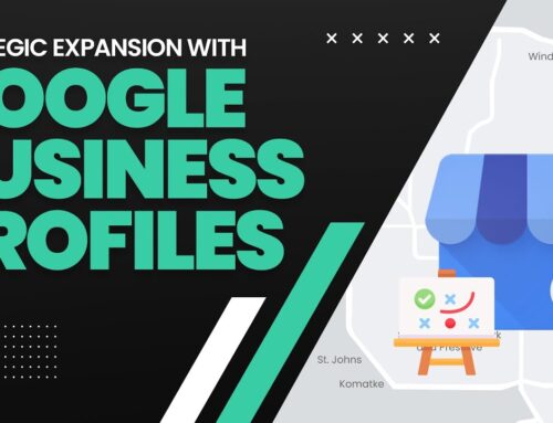 Unlocking Your Business Potential: Strategic Expansion with Google Business Profiles