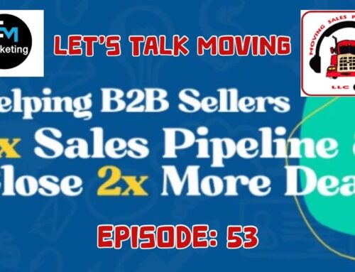 Episode: 53 – Let’s Talk Moving – How to 5x Sales Pipeline & Close More Deals